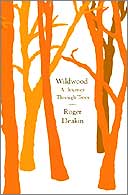 “Wildwood:  A Journey Through Trees” by Roger Deakin  -  a review